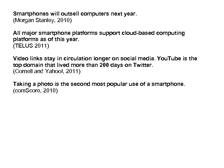 Smartphones will outsell computers next year. (Morgan Stanley, 2010) All major smartphone platforms support