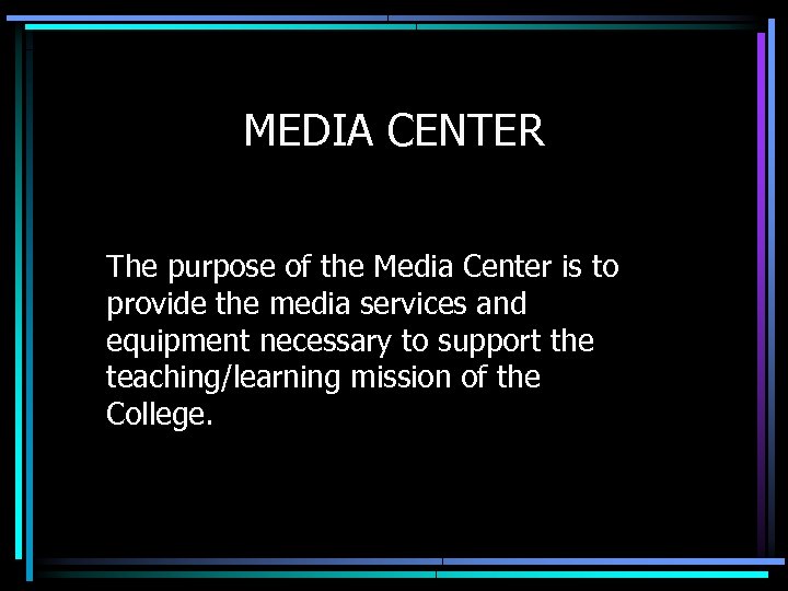 MEDIA CENTER The purpose of the Media Center is to provide the media services