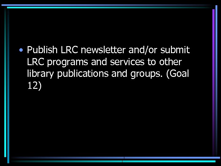  • Publish LRC newsletter and/or submit LRC programs and services to other library