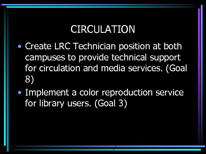 CIRCULATION • Create LRC Technician position at both campuses to provide technical support for