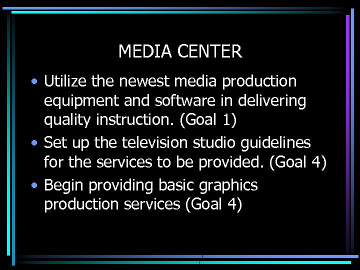 MEDIA CENTER • Utilize the newest media production equipment and software in delivering quality