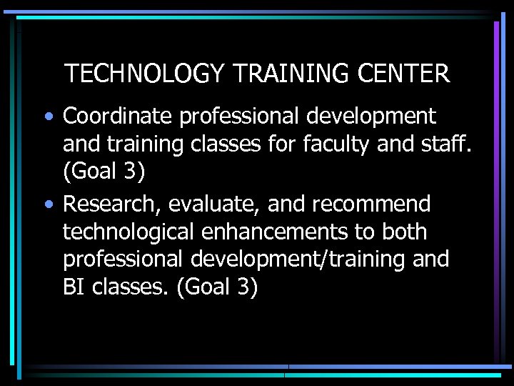 TECHNOLOGY TRAINING CENTER • Coordinate professional development and training classes for faculty and staff.