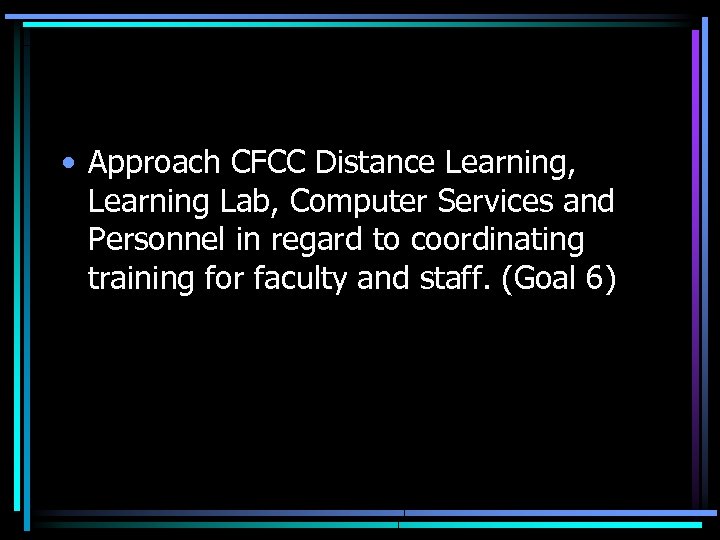  • Approach CFCC Distance Learning, Learning Lab, Computer Services and Personnel in regard