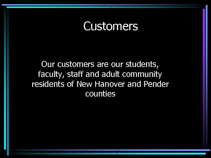 Customers Our customers are our students, faculty, staff and adult community residents of New