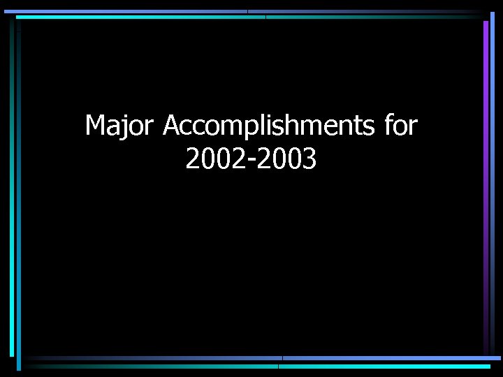 Major Accomplishments for 2002 -2003 