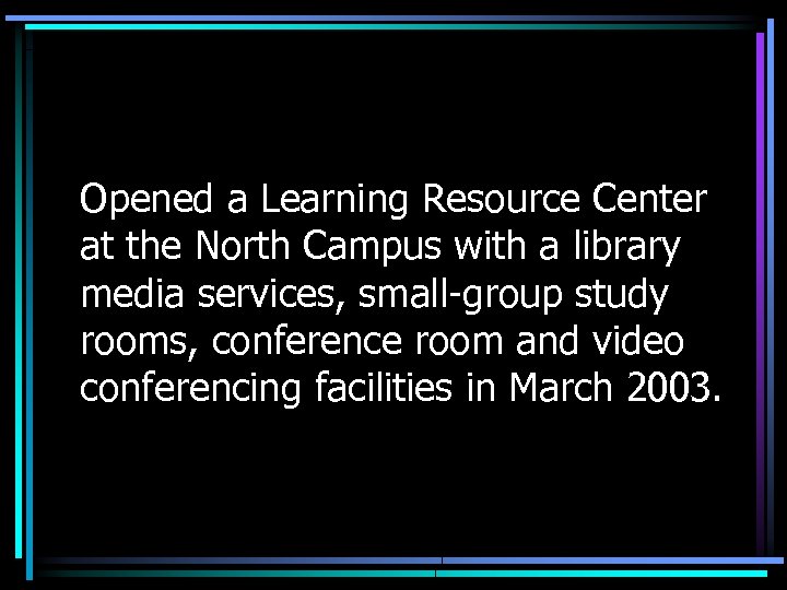 Opened a Learning Resource Center at the North Campus with a library media services,