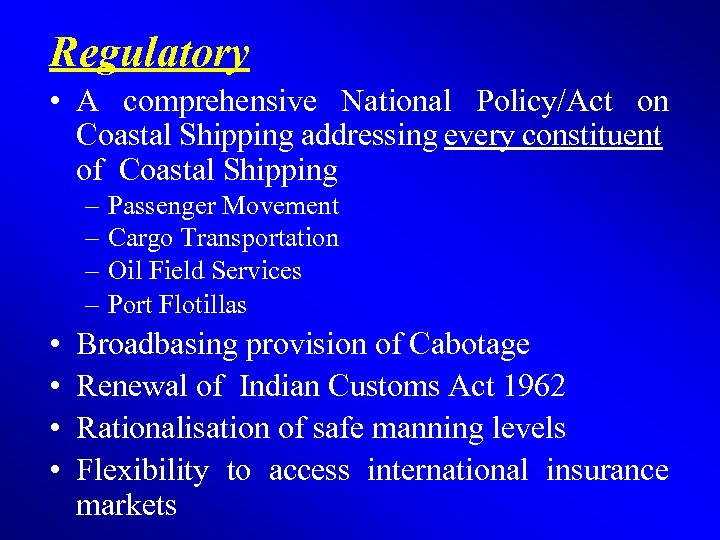 Regulatory • A comprehensive National Policy/Act on Coastal Shipping addressing every constituent of Coastal