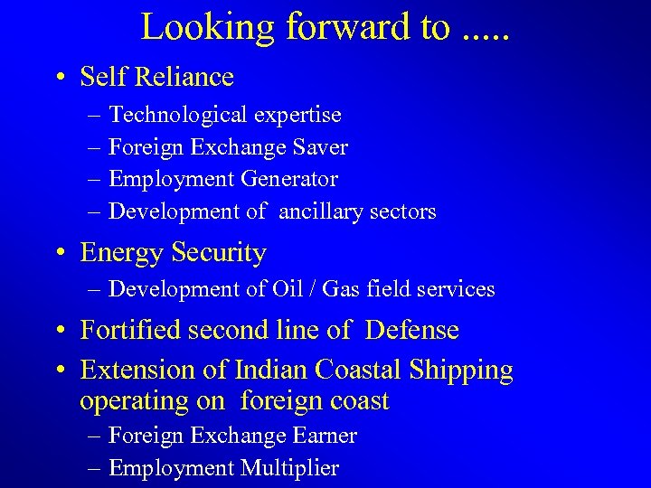 Looking forward to. . . • Self Reliance – – Technological expertise Foreign Exchange