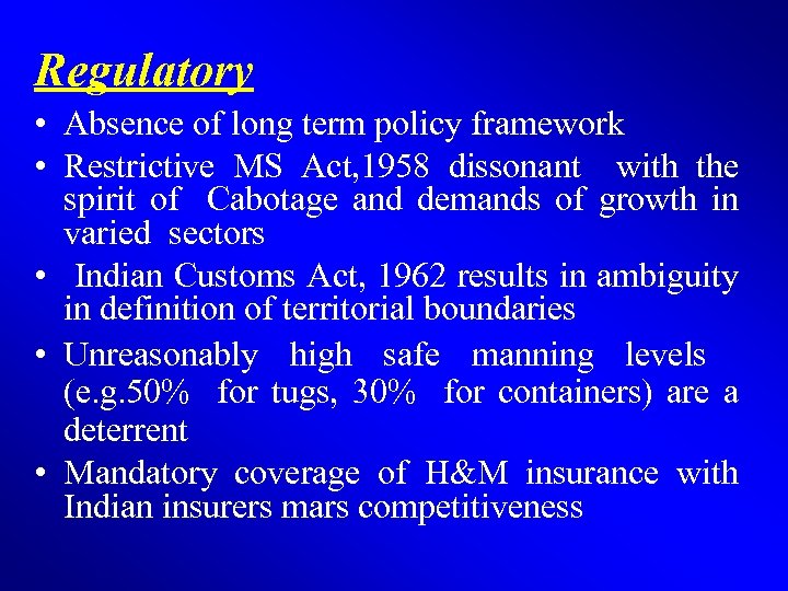 Regulatory • Absence of long term policy framework • Restrictive MS Act, 1958 dissonant