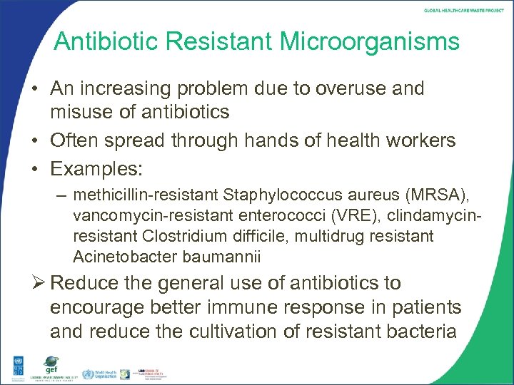 Antibiotic Resistant Microorganisms • An increasing problem due to overuse and misuse of antibiotics