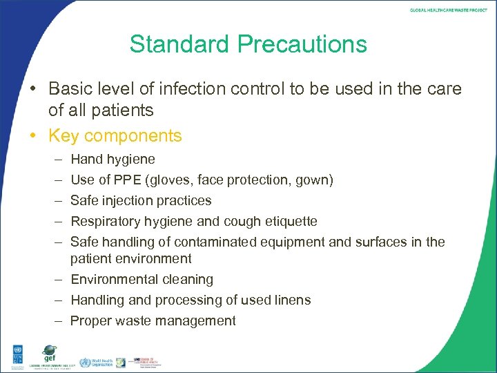 Standard Precautions • Basic level of infection control to be used in the care