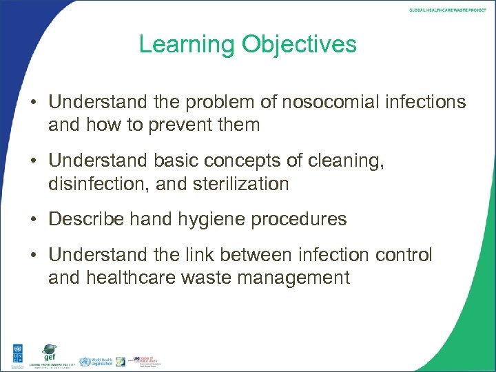 Learning Objectives • Understand the problem of nosocomial infections and how to prevent them