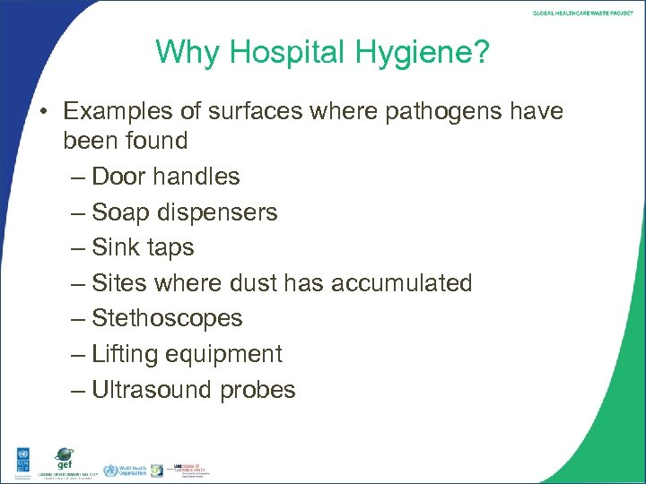 Why Hospital Hygiene? • Examples of surfaces where pathogens have been found – Door