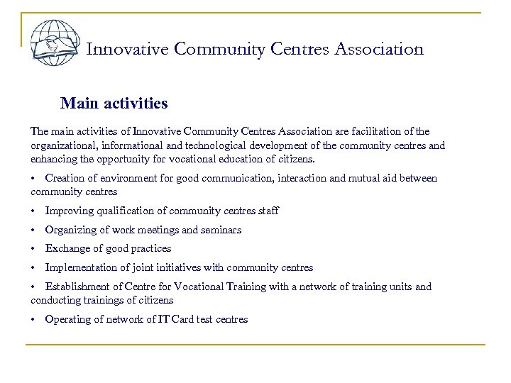 Innovative Community Centres Association Main activities The main activities of Innovative Community Centres Association