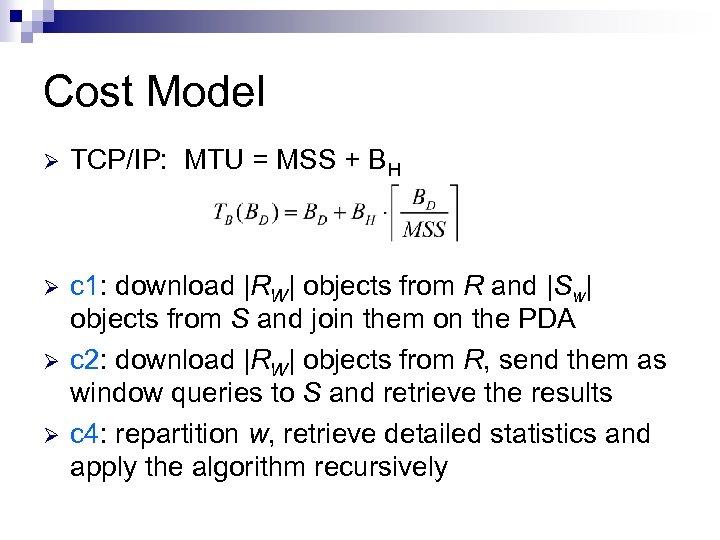 Cost Model Ø TCP/IP: MTU = MSS + BH Ø c 1: download |RW|
