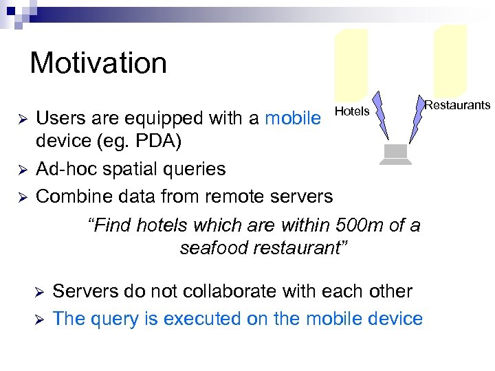 Motivation Ø Ø Ø Hotels Users are equipped with a mobile device (eg. PDA)