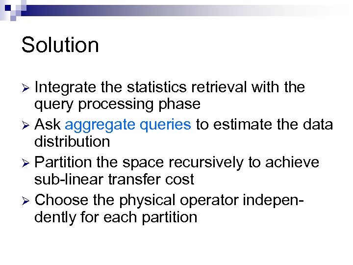 Solution Integrate the statistics retrieval with the query processing phase Ø Ask aggregate queries