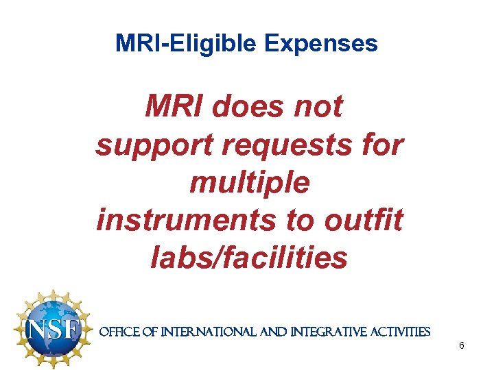 MRI-Eligible Expenses MRI does not support requests for multiple instruments to outfit labs/facilities Office