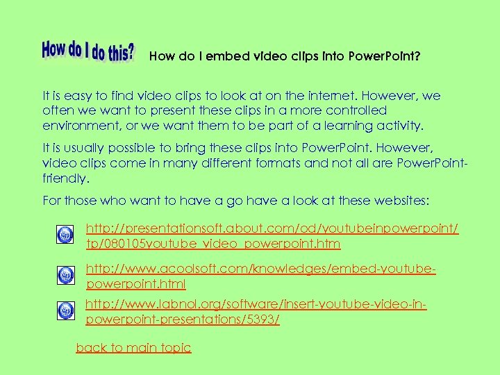 How do I embed video clips into Power. Point? It is easy to find