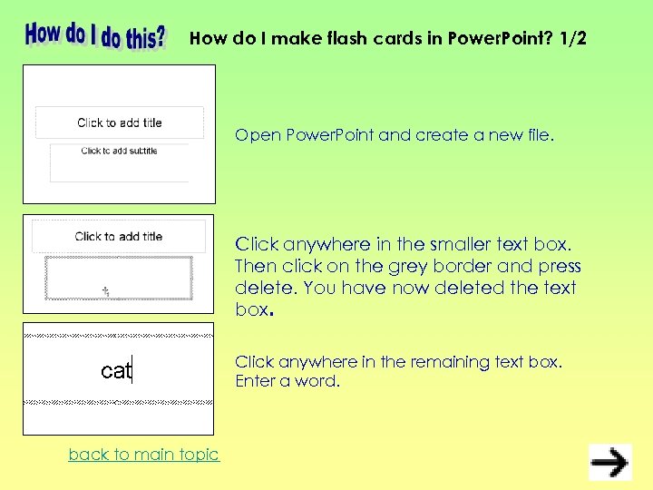 How do I make flash cards in Power. Point? 1/2 Open Power. Point and