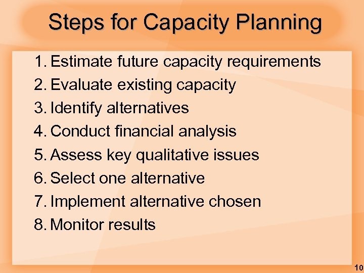 Steps for Capacity Planning 1. Estimate future capacity requirements 2. Evaluate existing capacity 3.