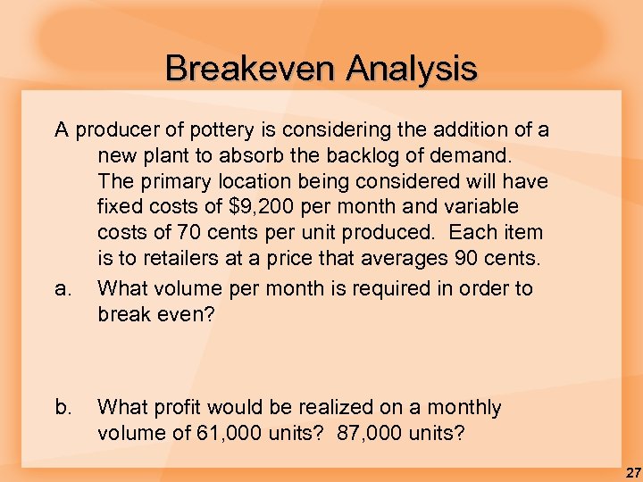 Breakeven Analysis A producer of pottery is considering the addition of a new plant