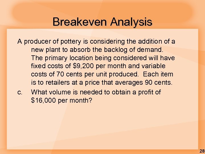 Breakeven Analysis A producer of pottery is considering the addition of a new plant