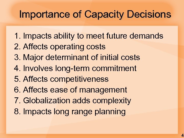 Importance of Capacity Decisions 1. Impacts ability to meet future demands 2. Affects operating