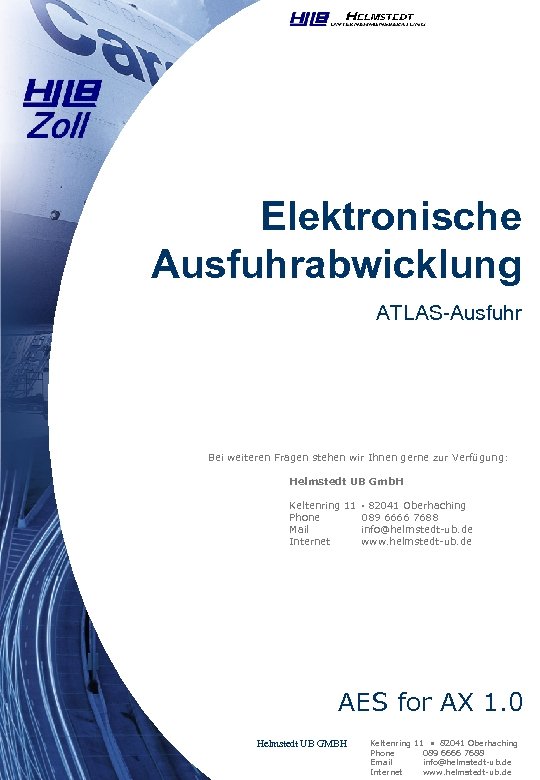 Elektronische Ausfuhrabwicklung ATLAS-Ausfuhr Bei weiteren Fragen stehen wir Ihnen gerne zur Verfügung: Helmstedt UB