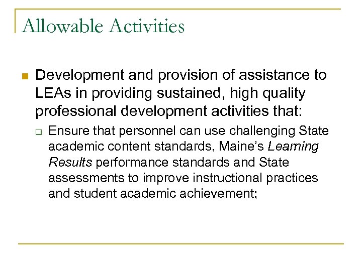 Allowable Activities n Development and provision of assistance to LEAs in providing sustained, high