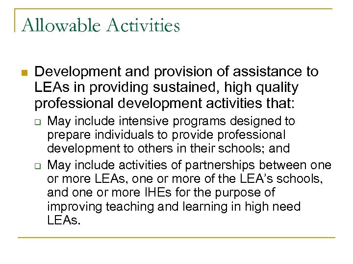 Allowable Activities n Development and provision of assistance to LEAs in providing sustained, high