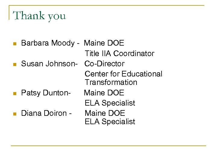 Thank you n n Barbara Moody - Maine DOE Title IIA Coordinator Susan Johnson-