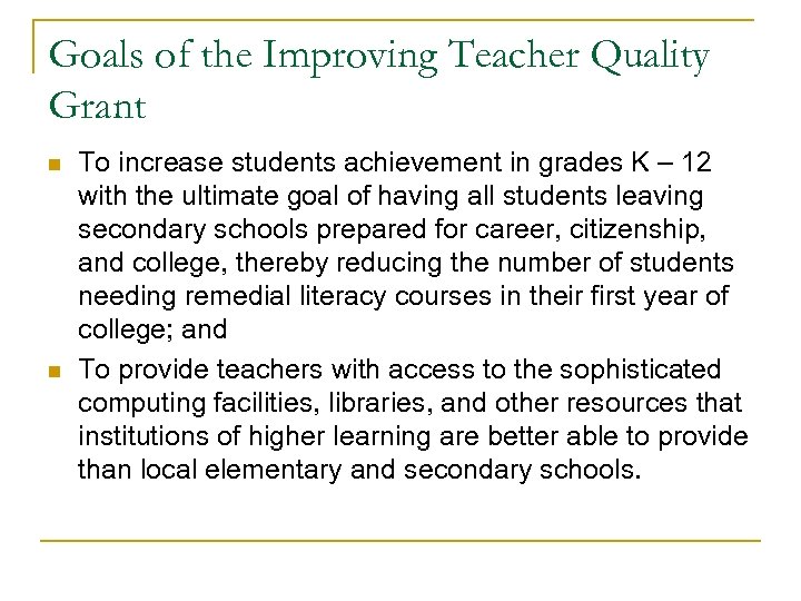 Goals of the Improving Teacher Quality Grant n n To increase students achievement in