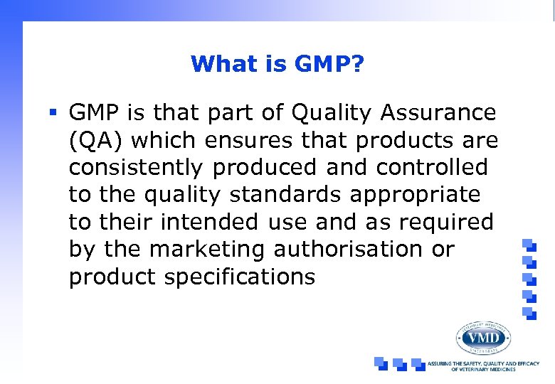 What is GMP? § GMP is that part of Quality Assurance (QA) which ensures