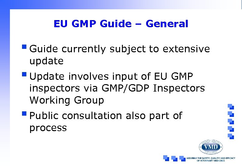 EU GMP Guide – General § Guide currently subject to extensive update § Update