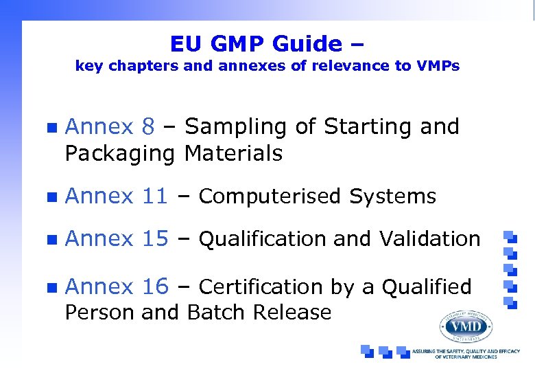 EU GMP Guide – key chapters and annexes of relevance to VMPs n Annex