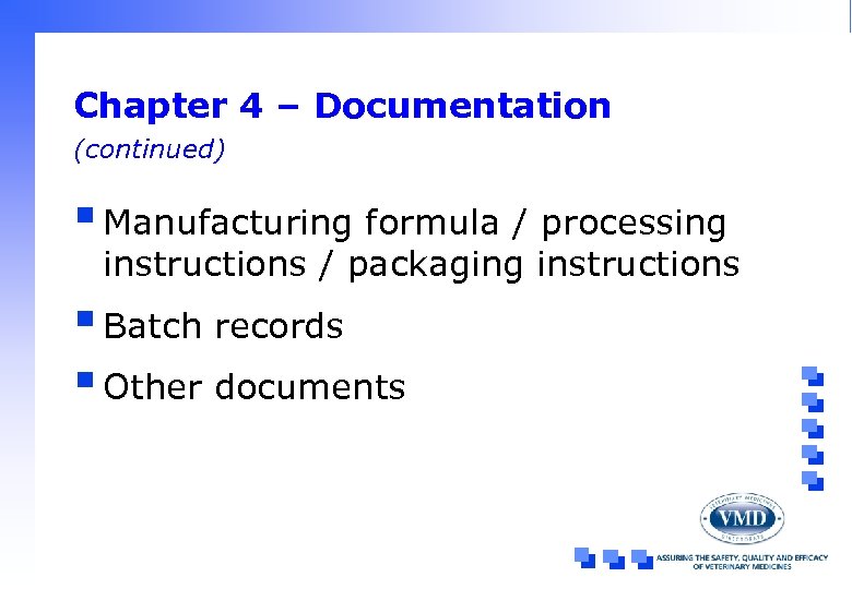 Chapter 4 – Documentation (continued) § Manufacturing formula / processing instructions / packaging instructions