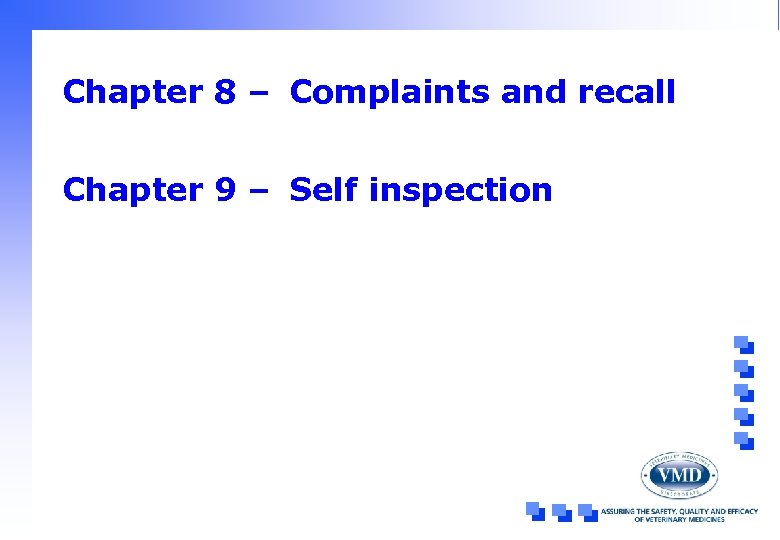 Chapter 8 – Complaints and recall Chapter 9 – Self inspection 