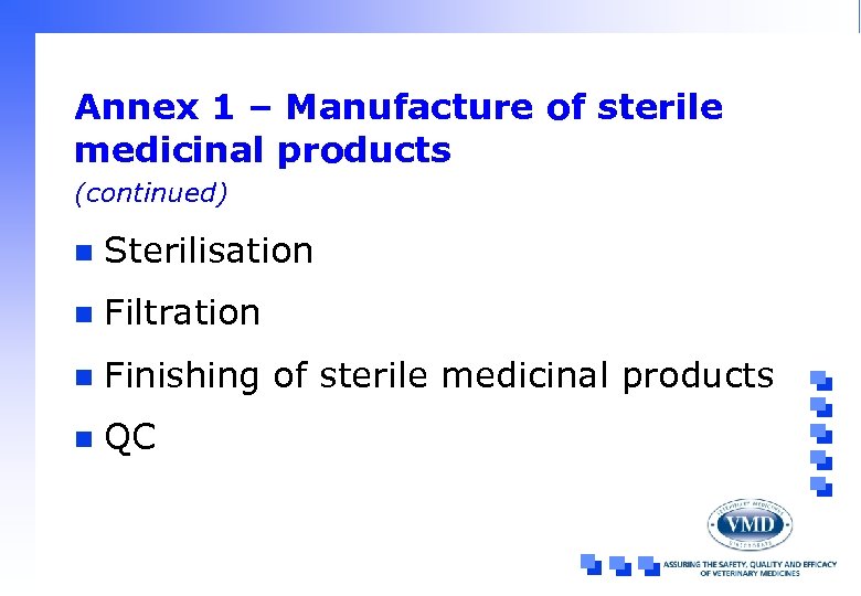 Annex 1 – Manufacture of sterile medicinal products (continued) n Sterilisation n Filtration n