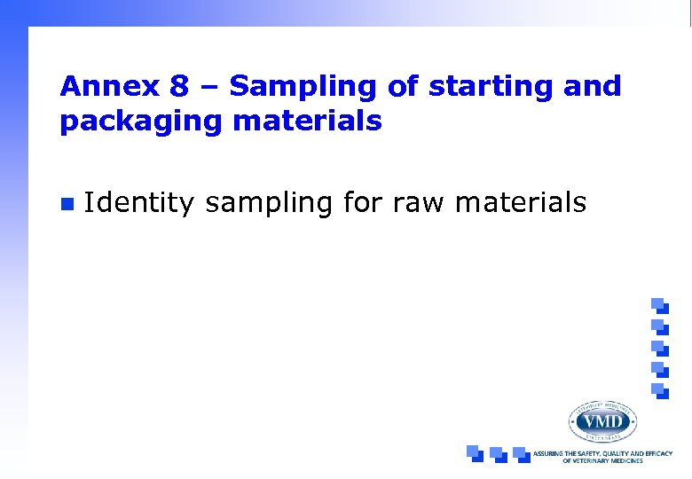 Annex 8 – Sampling of starting and packaging materials n Identity sampling for raw