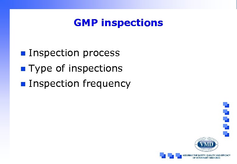 GMP inspections n Inspection process n Type of inspections n Inspection frequency 