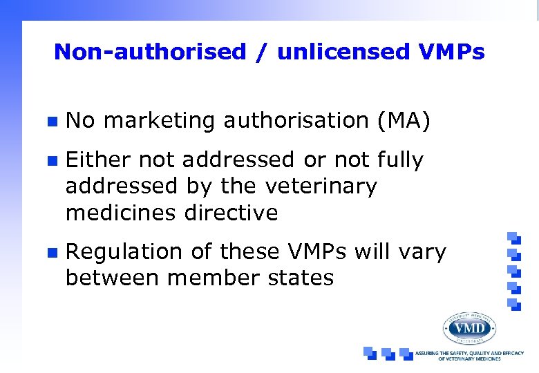 Non-authorised / unlicensed VMPs n No marketing authorisation (MA) n Either not addressed or