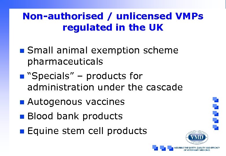 Non-authorised / unlicensed VMPs regulated in the UK n Small animal exemption scheme pharmaceuticals