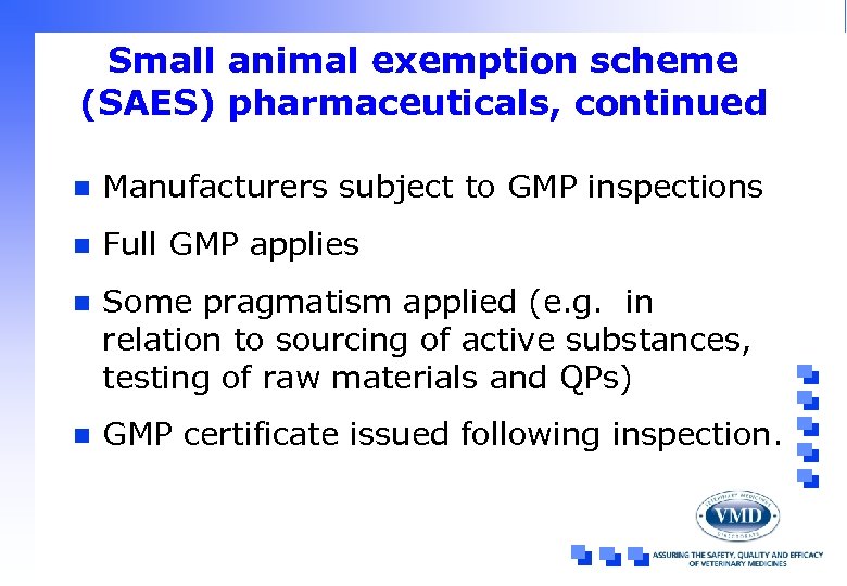 Small animal exemption scheme (SAES) pharmaceuticals, continued n Manufacturers subject to GMP inspections n