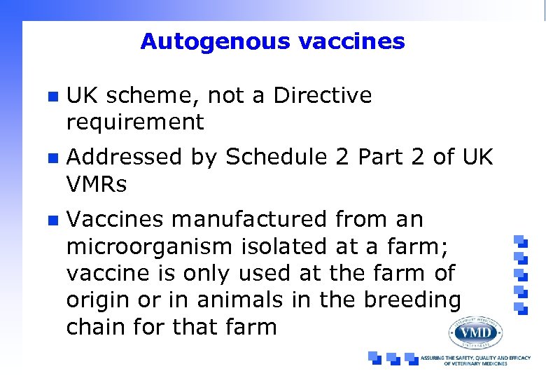 Autogenous vaccines n UK scheme, not a Directive requirement n Addressed by Schedule 2