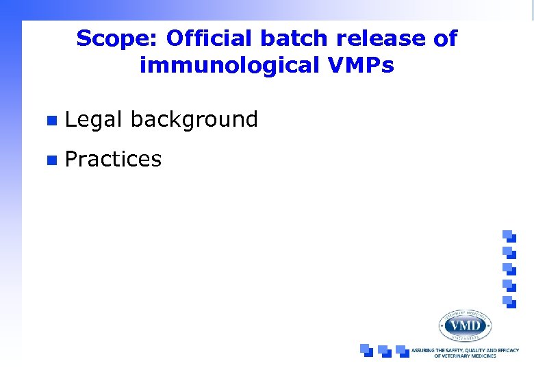 Scope: Official batch release of immunological VMPs n Legal background n Practices 