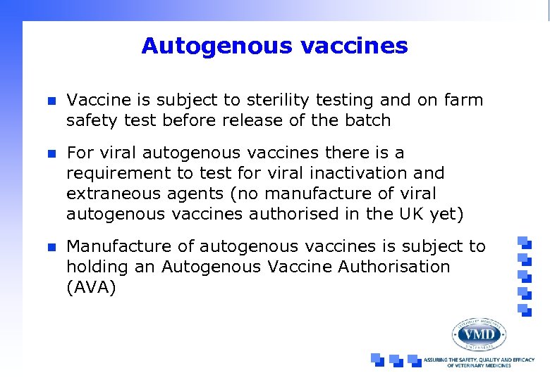 Autogenous vaccines n Vaccine is subject to sterility testing and on farm safety test