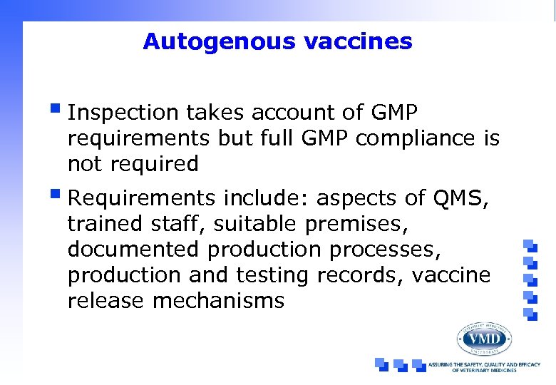 Autogenous vaccines § Inspection takes account of GMP requirements but full GMP compliance is