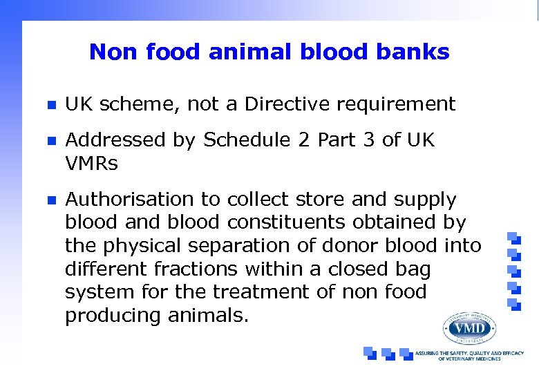 Non food animal blood banks n UK scheme, not a Directive requirement n Addressed