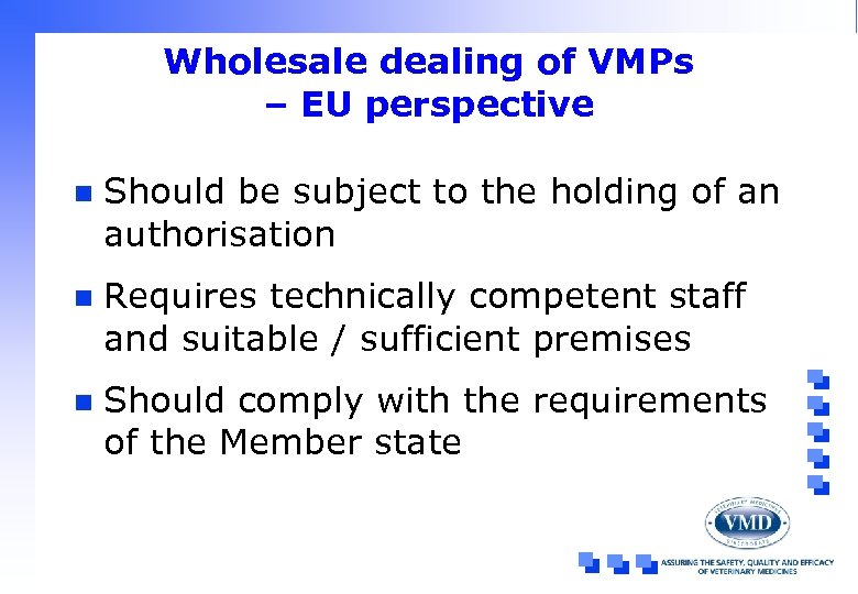 Wholesale dealing of VMPs – EU perspective n Should be subject to the holding